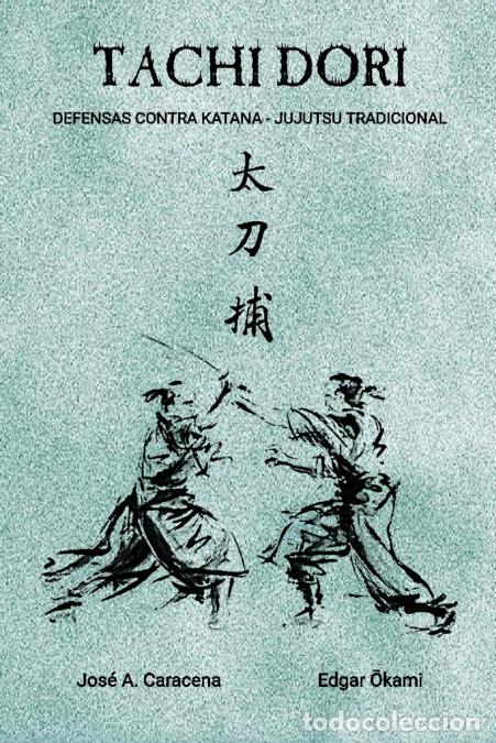 Libri: TACHI DORI (Espa&ntilde;ol) - Defensas contra ataques de Katana - Jose ACaracena,Edgar Okami,Jose A. Carace