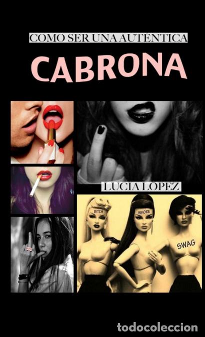 Libri: C&oacute;mo ser una aut&eacute;ntica cabrona - Luc&iacute;a L&oacute;pez