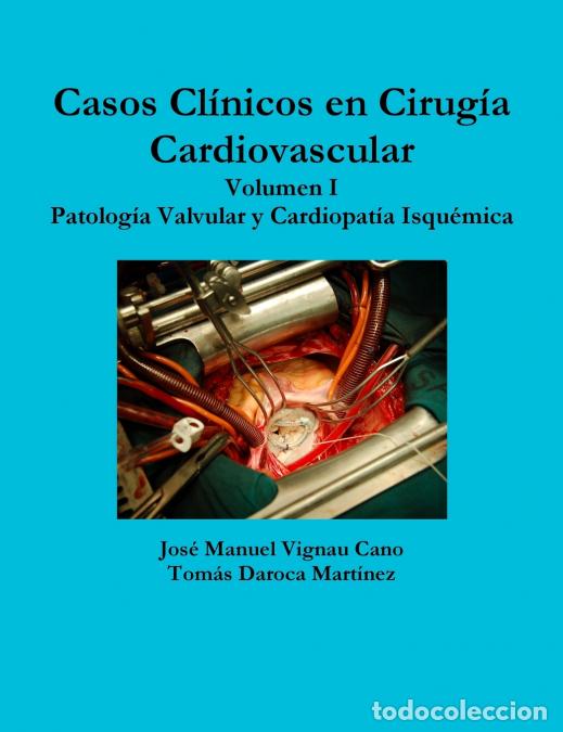 Libri: CASOS CLINICOS EN CIRUGIA CARDIOVASCULAR. VOLUMEN I. PATOLOGIA VALVULAR Y CARDIOPATIA ISQUEMICA - JO