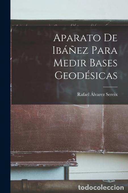 books: Aparato De Ib&aacute;&ntilde;ez Para Medir Bases Geod&eacute;sicas - Rafael &Aacute;lvarez Sereix