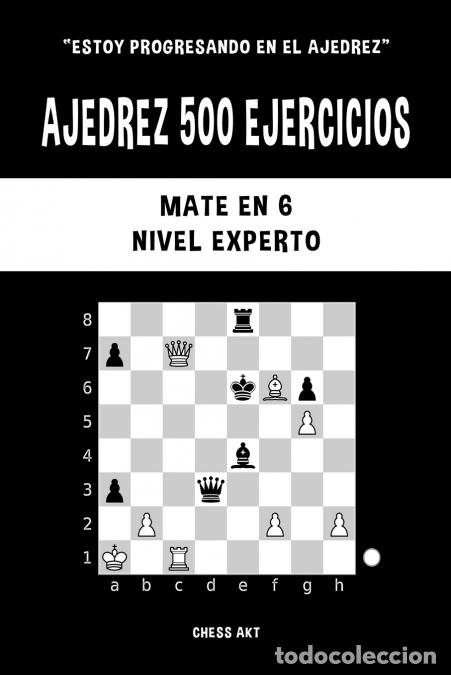 Libri: Ajedrez 500 ejercicios, Mate en 6, Nivel Experto - Resuelve problemas de ajedrez y mejora tus habili