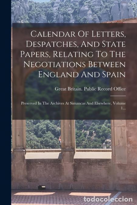 Libri: Calendar Of Letters, Despatches, And State Papers, Relating To The Negotiations Between England And