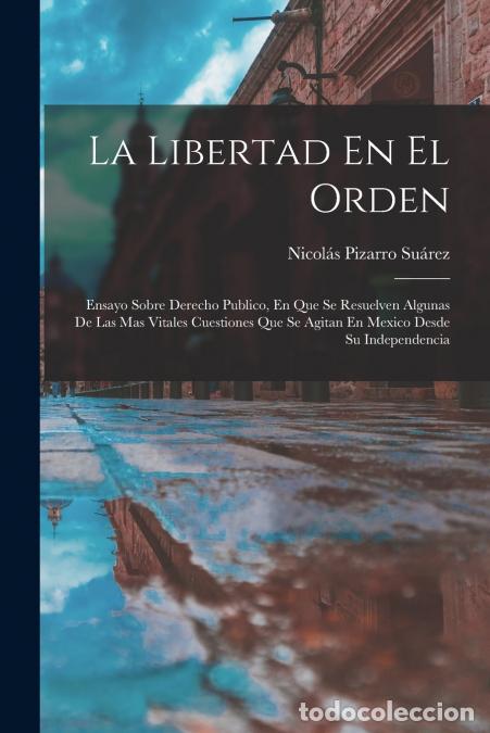 Livros: La Libertad En El Orden - Ensayo Sobre Derecho Publico, En Que Se Resuelven Algunas De Las Mas Vital
