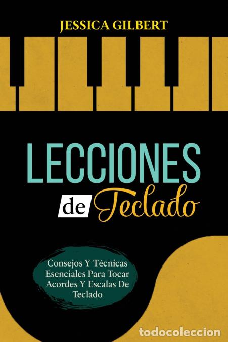 B&uuml;cher: Lecciones de Teclado - Consejos Y T&eacute;cnicas Esenciales Para Tocar Acordes Y Escalas De Teclado - J