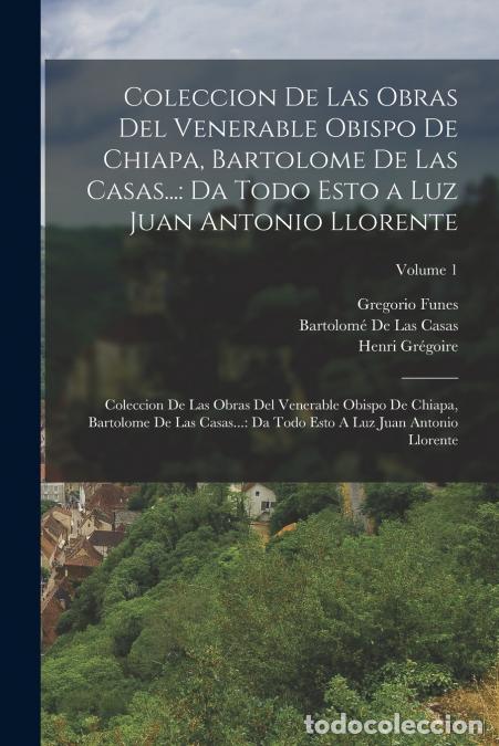 Libros: Coleccion De Las Obras Del Venerable Obispo De Chiapa, Bartolome De Las Casas... - Da Todo Esto a Lu
