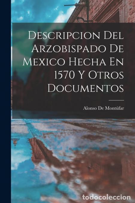 Libri: Descripcion Del Arzobispado De Mexico Hecha En 1570 Y Otros Documentos - Alonso De Mont&uacute;far