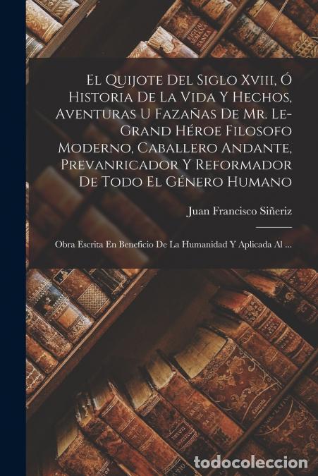 Libri: El Quijote Del Siglo Xviii, &Oacute; Historia De La Vida Y Hechos, Aventuras U Faza&ntilde;as De Mr. Le-Grand H&eacute;ro