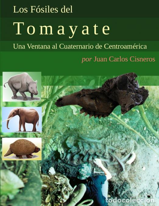 Libros: Los F&oacute;siles del Tomayate - Una Ventana al Cuaternario de Centroam&eacute;rica - Juan Carlos Cisneros