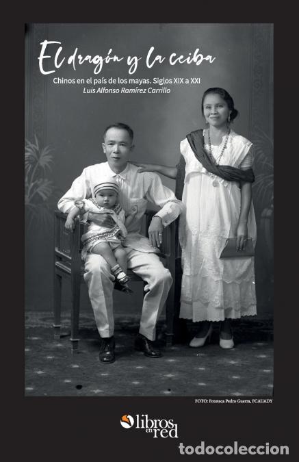 books: El dragon y la ceiba. Chinos en el pais de los mayas. Siglos XIX a XX - Luis Alfonso Ramirez Carrill