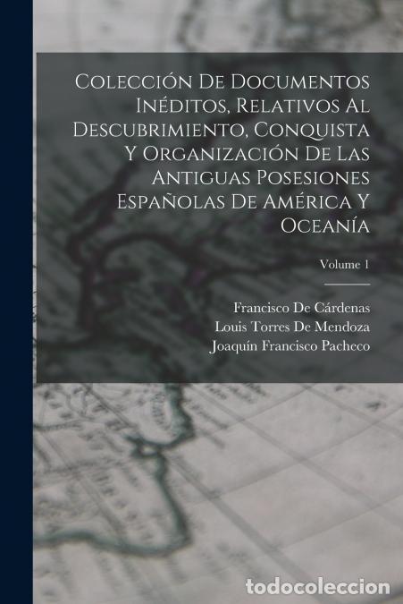 Livros: Colecci&oacute;n De Documentos In&eacute;ditos, Relativos Al Descubrimiento, Conquista Y Organizaci&oacute;n De Las Antig