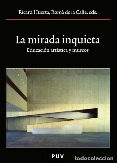 Livres: La mirada inquieta - Educaci&oacute;n art&iacute;stica y museos - Autores Varios,Rom&agrave; de la Calle,Ricard Huerta