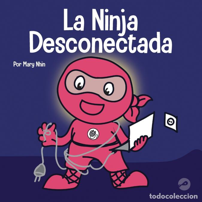 Libri: La Ninja Desconectada - Un libro para ni&ntilde;os sobre el tiempo frente a la pantalla - Mary Nhin