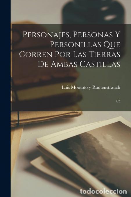 Libri: Personajes, personas y personillas que corren por las tierras de Ambas Castillas - 03 - Luis Montoto