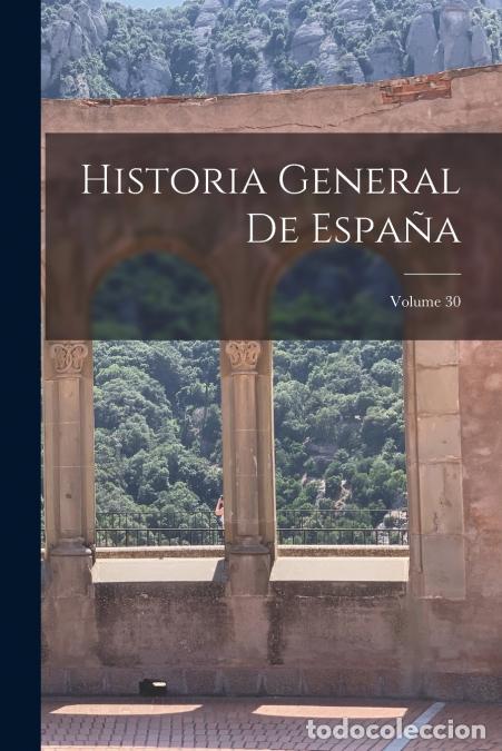 Libri: Historia General De Espa&ntilde;a; Volume 30 - Anonymous