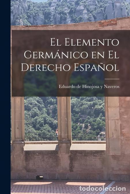 Libri: El elemento germ&aacute;nico en el derecho espa&ntilde;ol - Eduardo de 1852-... Hinojosa y Naveros