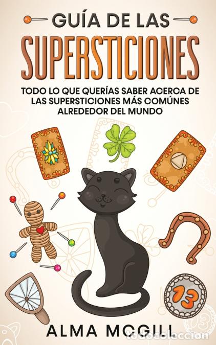 Libri: Gu&iacute;a de las Supersticiones - Todo lo que Quer&iacute;as Saber Acerca de las Supersticiones m&aacute;s Com&uacute;nes Alre
