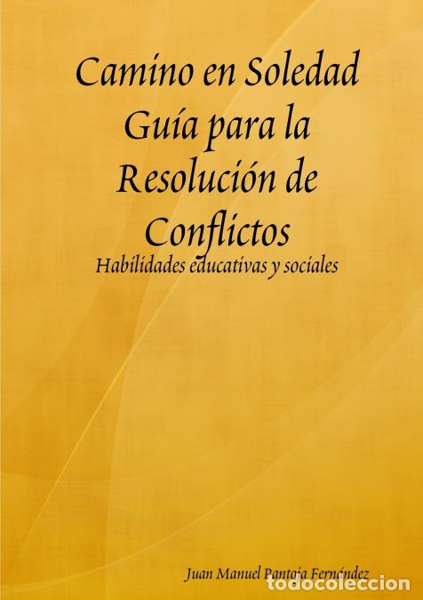 books: Camino en Soledad Gu&iacute;a para la Resoluci&oacute;n de Conflictos - Juan Manuel Pantoja Fern&aacute;ndez