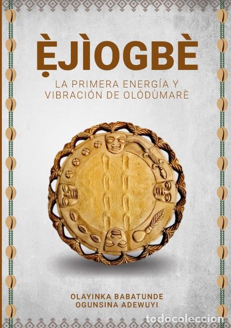 Libros: &Egrave;?J&Igrave;OGB&Egrave; - La primera energ&iacute;a y vibraci&oacute;n de Ol&oacute;d&ugrave;mar&egrave; - OLAYINKA BABATUNDE OGUNSINA ADEWUYI
