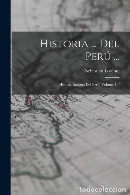 Livros: Historia ... Del Per&uacute; ... - Historia Antigua Del Per&uacute;, Volume 1... - Sebasti&aacute;n Lorente