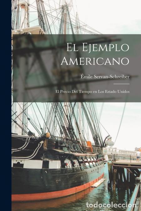 B&uuml;cher: El ejemplo americano - El precio del tiempo en los Estado Unidos - &Eacute;mile Servan-Schreiber