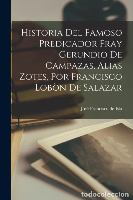 Libros: Historia Del Famoso Predicador Fray Gerundio De Campazas, Alias Zotes, Por Francisco Lob&ograve;n De Salaza