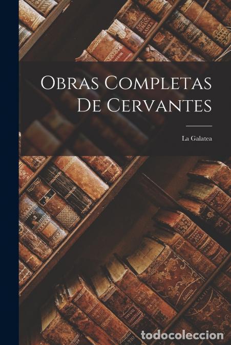 B&uuml;cher: Obras Completas De Cervantes - La Galatea - Anonymous