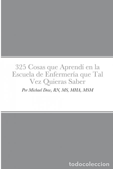 Libri: 325 Cosas que Aprend&iacute; en la Escuela de Enfermer&iacute;a que Tal Vez Quieras Saber - Michael Dow,Perla Dow