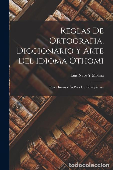 books: Reglas De Ortografia, Diccionario Y Arte Del Idioma Othomi - Breve Instrucci&oacute;n Para Los Principiante