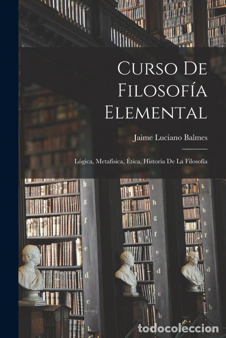 Libros: Curso De Filosof&iacute;a Elemental - L&oacute;gica, Metaf&iacute;sica, &Eacute;tica, Historia De La Filosof&iacute;a - Jaime Luciano B