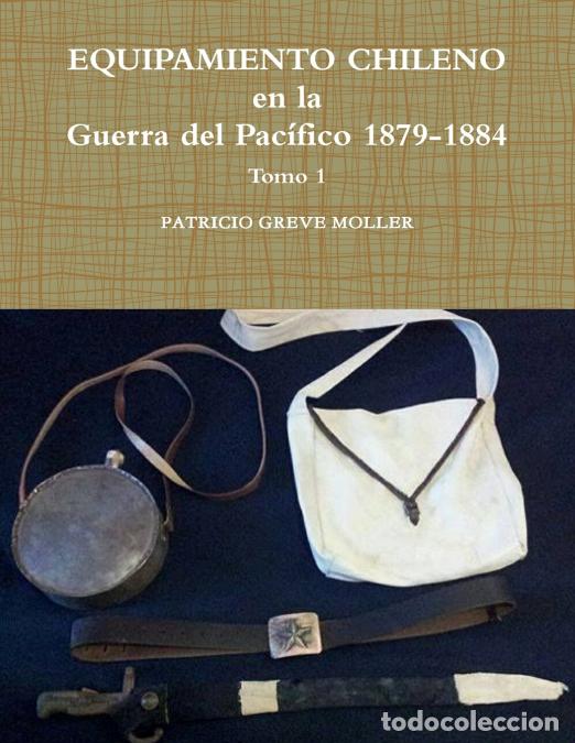 books: Equipamiento Chileno en la GdP 1879-1884 tomo 1 - Patricio Greve Moller