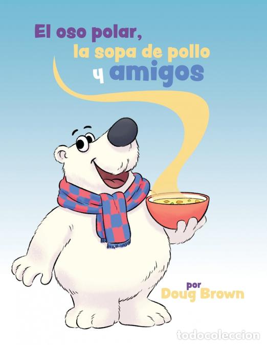 B&uuml;cher: El oso polar, la sopa de pollo y amigos - Doug N. Brown