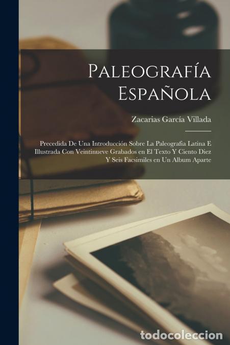 B&uuml;cher: Paleograf&iacute;a Espa&ntilde;ola; precedida de una introducci&oacute;n sobre la Paleografia Latina e illustrada con vei