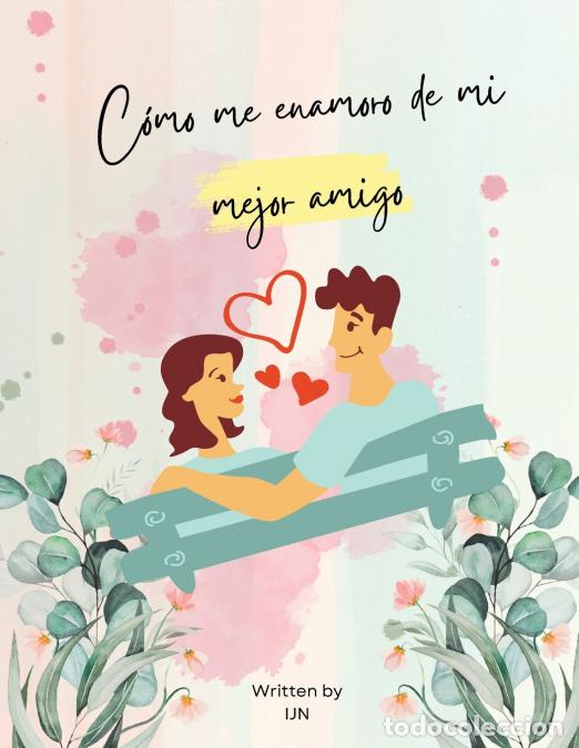 Libri: C&oacute;mo me enamoro de mi mejor amigo - I J N