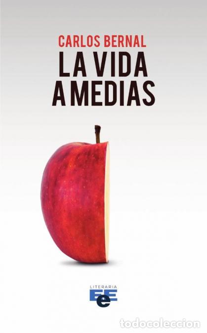 Libri: La vida a medias - CARLOS BERNAL