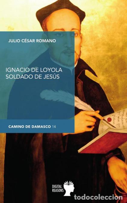 B&uuml;cher: Ignacio de Loyola, soldado de Jes&uacute;s - Julio C&eacute;sar Romano Bl&aacute;zquez