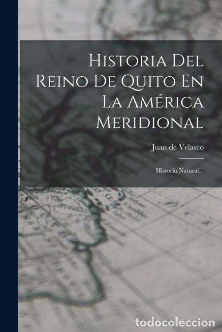 Libri: Historia Del Reino De Quito En La Am&eacute;rica Meridional - Historia Natural... - Juan de Velasco