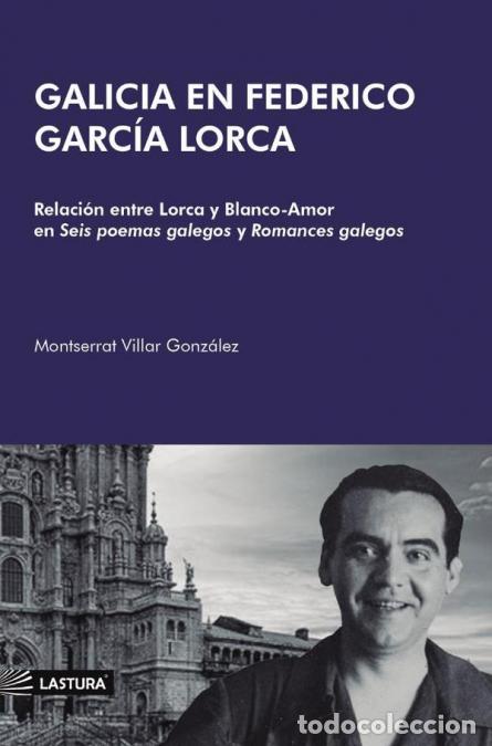 B&uuml;cher: Galicia en federico garc&iacute;a lorca - RELACI&Oacute;N ENTRE LORCA Y BLANCO-AMOR EN SEIS POEMAS GALEGOS Y ROMAN