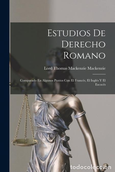 Livros: Estudios De Derecho Romano - Comparado En Algunos Puntos Con El Franc&eacute;s, El Ingl&eacute;s Y El Escoc&eacute;s - Lo