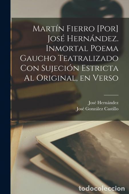 Livres: Mart&iacute;n Fierro [por] Jos&eacute; Hern&aacute;ndez. Inmortal poema gaucho teatralizado con sujeci&oacute;n estricta al orig