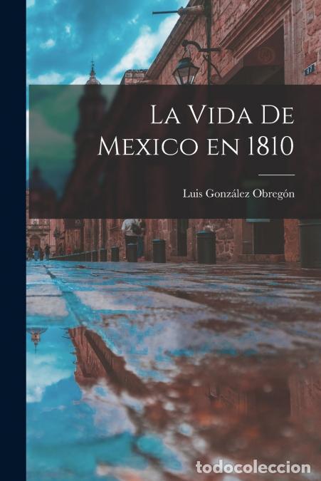 Libri: La vida de Mexico en 1810 - Luis Gonzalez Obregon