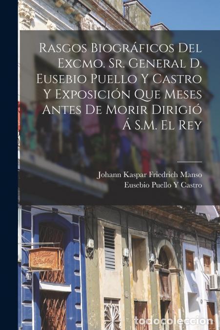 Livres: Rasgos Biogr&aacute;ficos Del Excmo. Sr. General D. Eusebio Puello Y Castro Y Exposici&oacute;n Que Meses Antes De