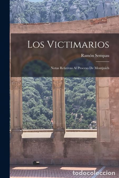 Libri: Los Victimarios - Notas Relativas Al Proceso De Montjuich - Ram&oacute;n Sempau