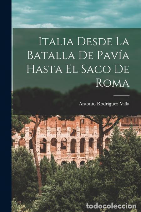 Libri: Italia Desde La Batalla De Pav&iacute;a Hasta El Saco De Roma - Antonio Rodr&iacute;guez Villa