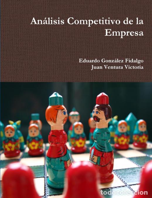 Livres: An&aacute;lisis Competitivo de la Empresa - Eduardo Gonz&aacute;lez Fidalgo,Juan Ventura Victoria