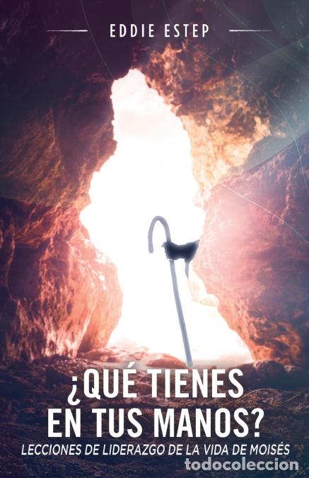 Libri: &iquest;Qu&eacute; tienes en tus manos? - Lecciones de liderazgo de la vida de Moises - Eddie Estep