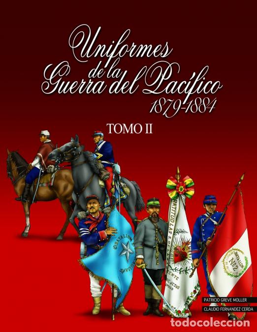Libros: Uniformes de la Guerra del Pac&iacute;fico 1879-1884 (tomo 2) - Patricio Greve Moller