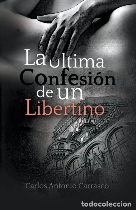 Libri: La &Uacute;ltima Confesi&oacute;n de un Libertino - Carlos Antonio Carrasco