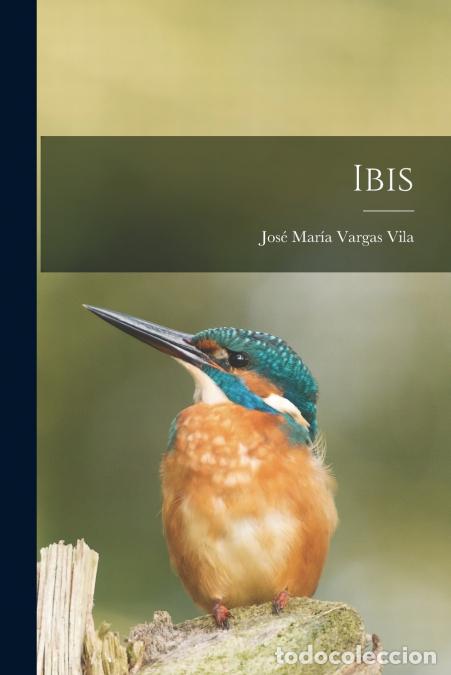 B&uuml;cher: Ibis - Jos&eacute; Mar&iacute;a 1860-1933 Vargas Vila
