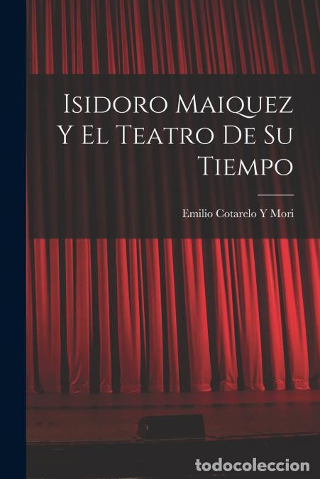 B&uuml;cher: Isidoro Maiquez Y El Teatro De Su Tiempo - Emilio Cotarelo y Mori