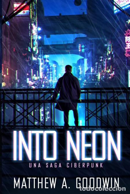 Livros: Into Neon (Spanish Edition) - Una Saga Ciberpunk - Matthew AGoodwin,Matthew A. Goodwin